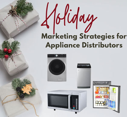 Power Up Your Sales: Holiday Marketing Strategies for Appliance Distributors